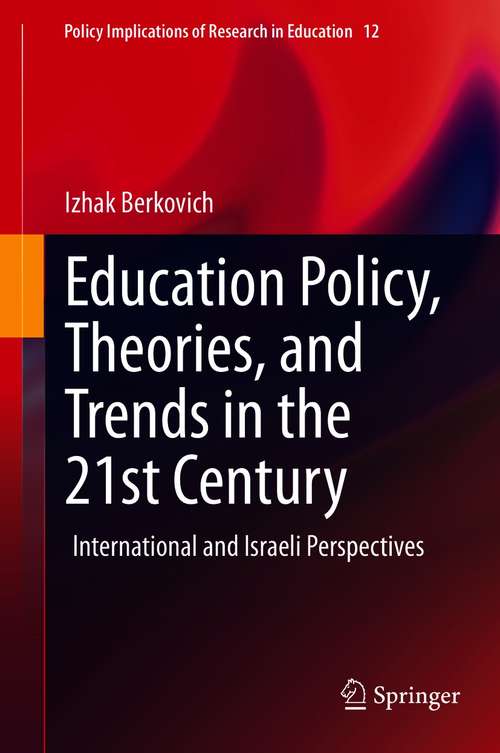 Book cover of Education Policy, Theories, and Trends in the 21st Century: International and Israeli Perspectives (1st ed. 2021) (Policy Implications of Research in Education #12)
