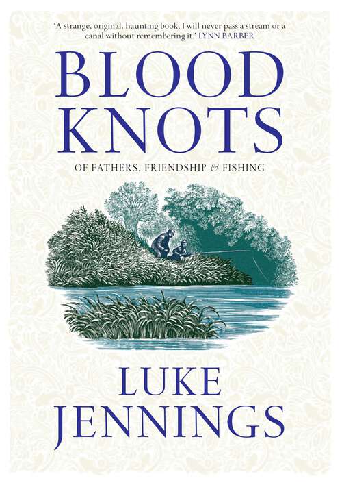 Book cover of Blood Knots: Of Fathers, Friendship and Fishing (Main)