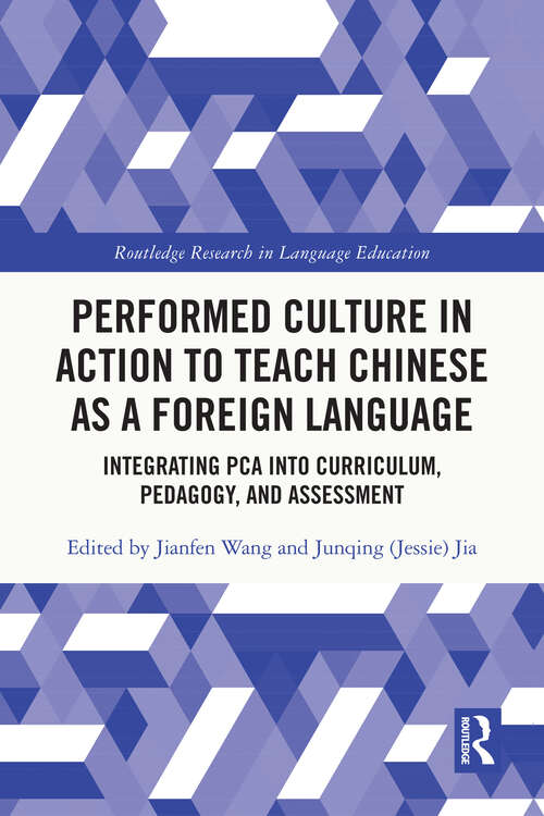 Book cover of Performed Culture in Action to Teach Chinese as a Foreign Language: Integrating PCA into Curriculum, Pedagogy, and Assessment (Routledge Research in Language Education)
