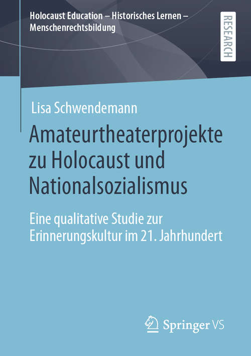 Book cover of Amateurtheaterprojekte zu Holocaust und Nationalsozialismus: Eine qualitative Studie zur Erinnerungskultur im 21. Jahrhundert (1. Aufl. 2020) (Holocaust Education – Historisches Lernen – Menschenrechtsbildung)