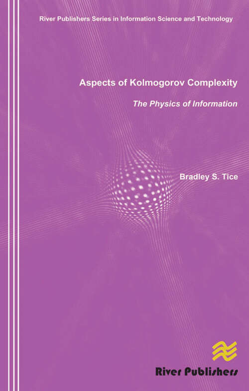 Book cover of Aspects of Kolmogorov Complexity the Physics of Information (River Publishers Series In Information Science And Technology Ser.)