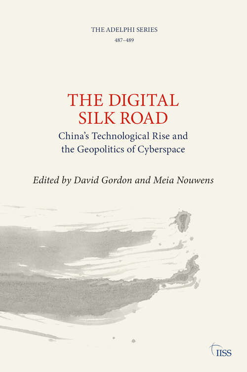 Book cover of The Digital Silk Road: China’s Technological Rise and the Geopolitics of Cyberspace (Adelphi series)