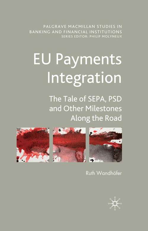 Book cover of EU Payments Integration: The Tale of SEPA, PSD and Other Milestones Along the Road (2010) (Palgrave Macmillan Studies in Banking and Financial Institutions)