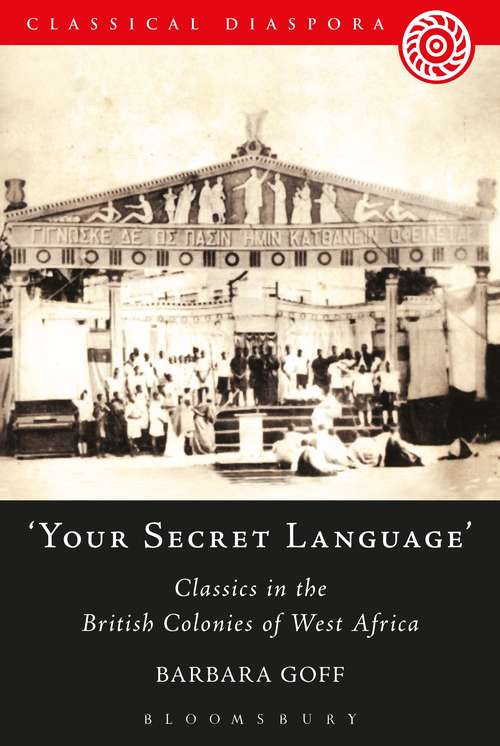 Book cover of 'Your Secret Language': Classics in the British Colonies of West Africa (Classical Diaspora)