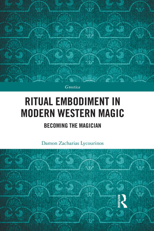Book cover of Ritual Embodiment in Modern Western Magic: Becoming the Magician (Gnostica)
