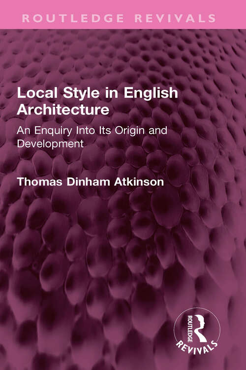 Book cover of Local Style in English Architecture: An Enquiry Into Its Origin and Development (Routledge Revivals)