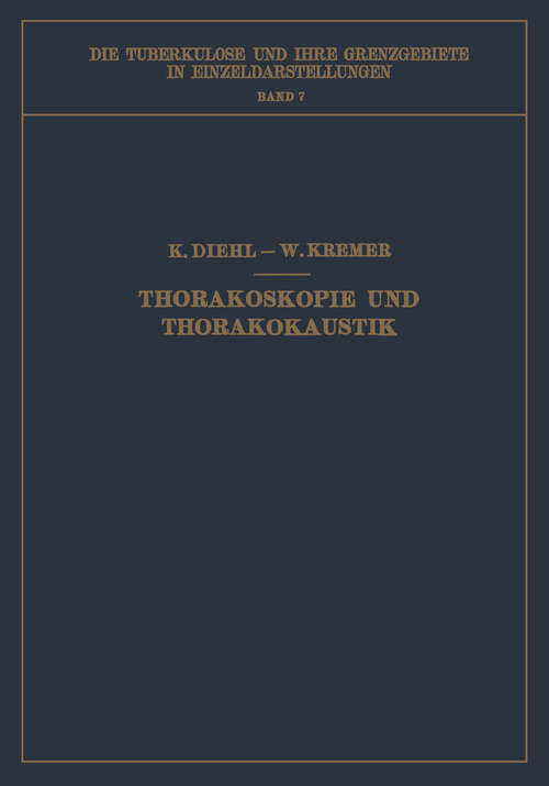 Book cover of Thorakoskopie und Thorakokaustik (1929) (Die Tuberkulose und ihre Grenzgebiete in Einzeldarstellungen #7)