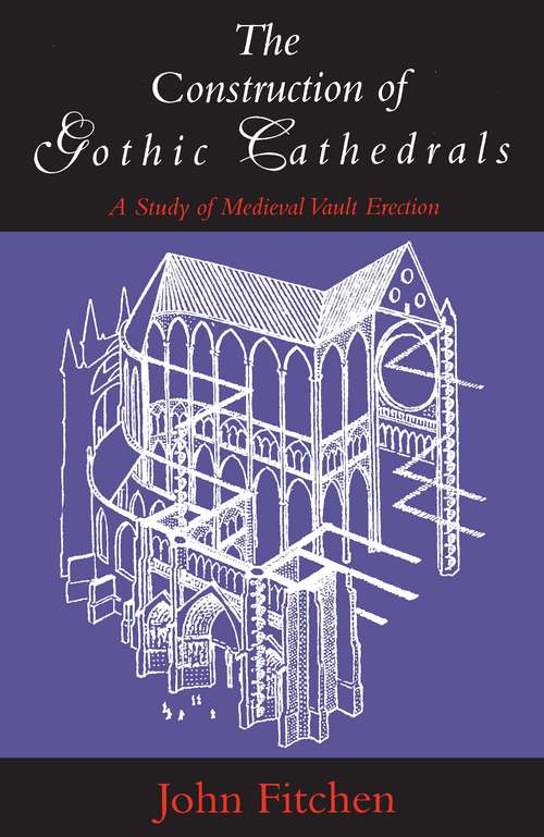 Book cover of The Construction of Gothic Cathedrals: A Study of Medieval Vault Erection