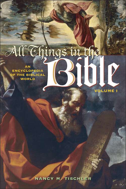 Book cover of All Things in the Bible [2 volumes]: An Encyclopedia of the Biblical World [2 volumes] (All Things)