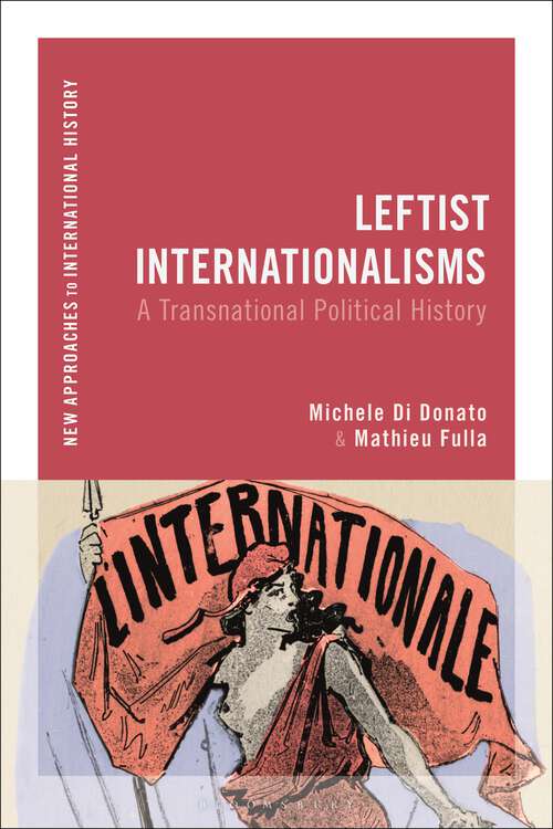 Book cover of Leftist Internationalisms: A Transnational Political History (New Approaches to International History)
