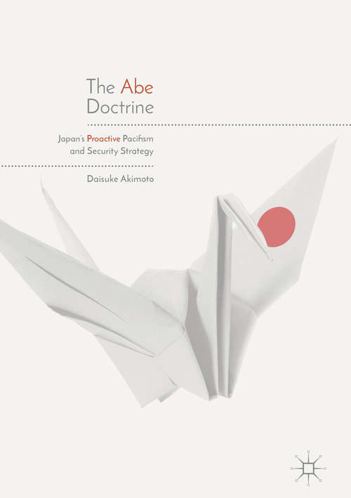Book cover of The Abe Doctrine: Japan's Proactive Pacifism and Security Strategy