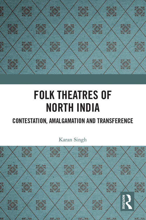 Book cover of Folk Theatres of North India: Contestation, Amalgamation and Transference