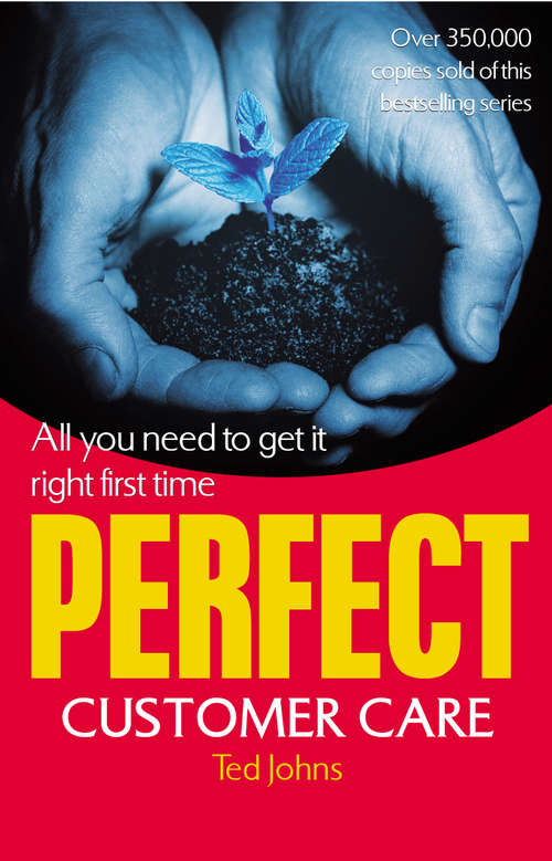 Book cover of Perfect Customer Care: All You Need To Get It Right First Time (The\perfect Ser.)