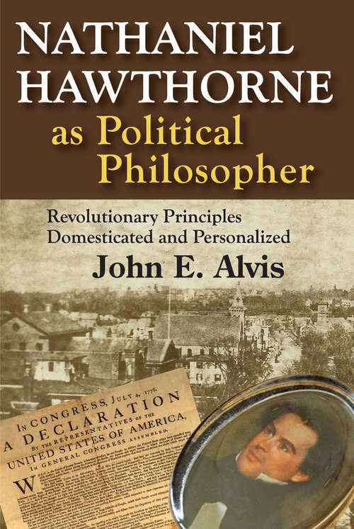 Book cover of Nathaniel Hawthorne as Political Philosopher: Revolutionary Principles Domesticated and Personalized