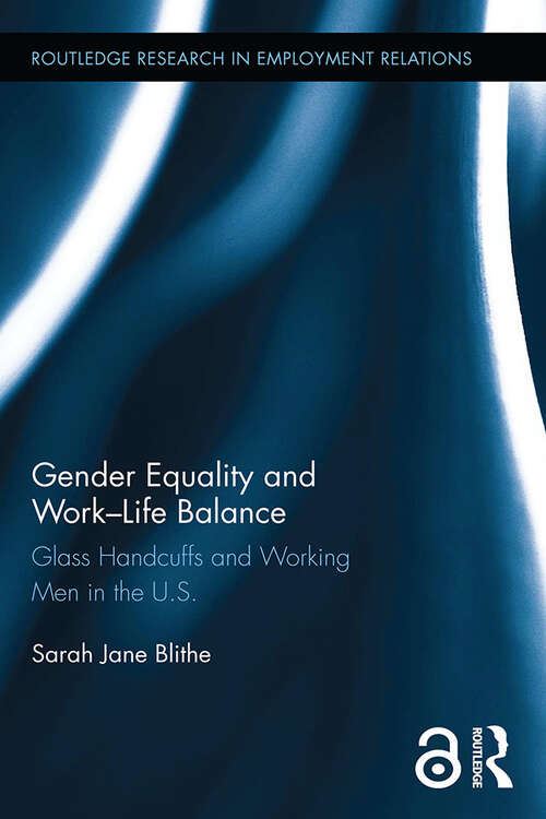 Book cover of Gender Equality and Work-Life Balance: Glass Handcuffs and Working Men in the U.S. (Routledge Research in Employment Relations)