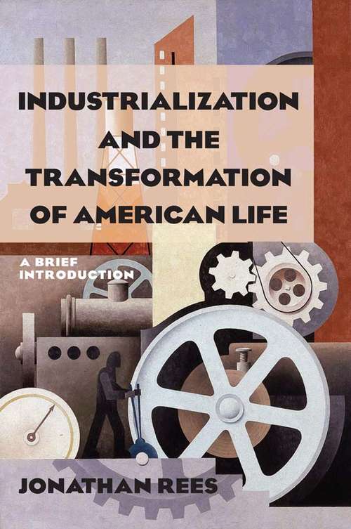 Book cover of Industrialization and the Transformation of American Life: A Brief Introduction
