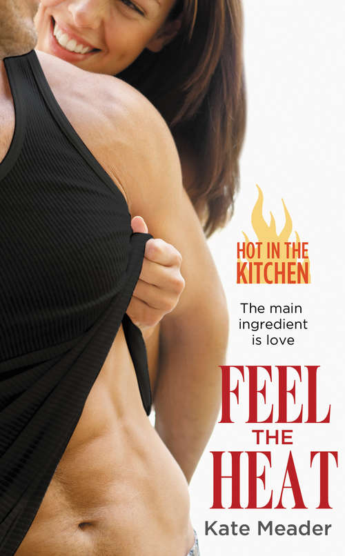 Book cover of Feel the Heat (Hot in the Kitchen #1)