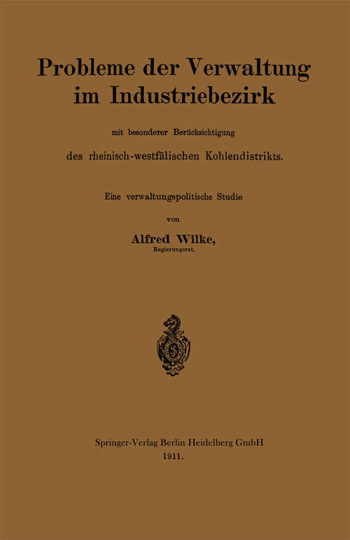 Book cover of Probleme der Verwaltung im Industriebezirk mit besonderer Berücksichtigung des rheinisch-westfälischen Kohlendistrikts: Eine verwaltungspolitsche Studie (1911)