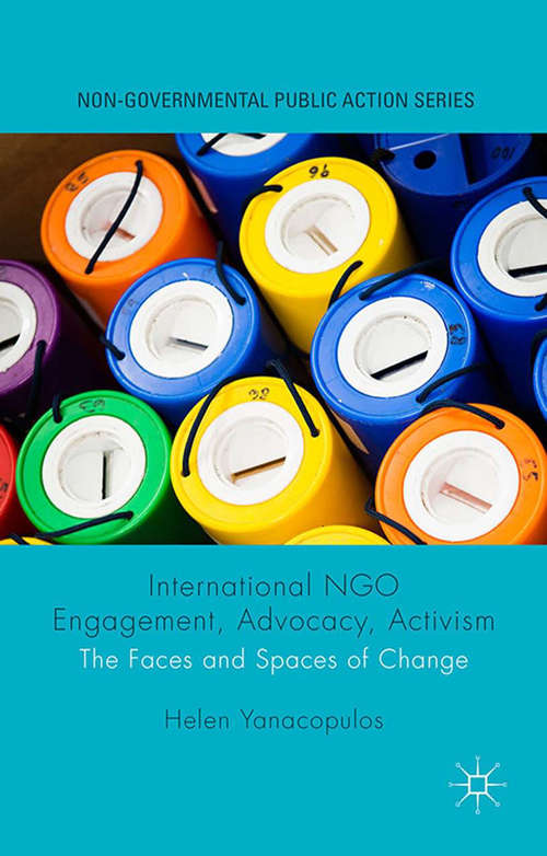 Book cover of International NGO Engagement, Advocacy, Activism: The Faces and Spaces of Change (1st ed. 2015) (Non-Governmental Public Action)