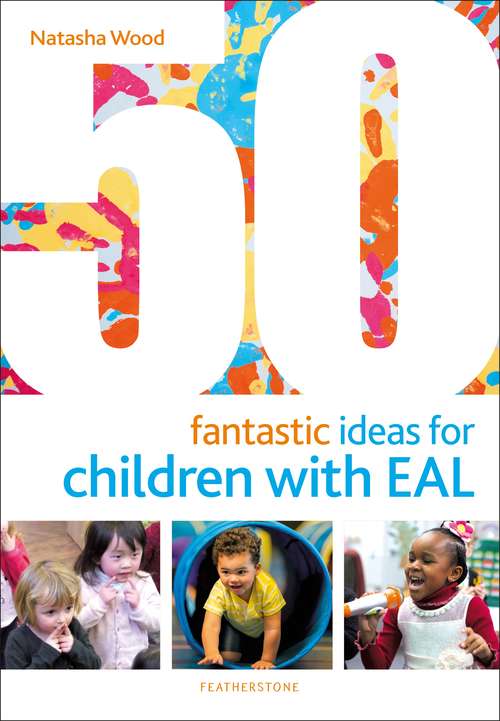 Book cover of 50 Fantastic Ideas for Children with EAL (50 Fantastic Ideas)