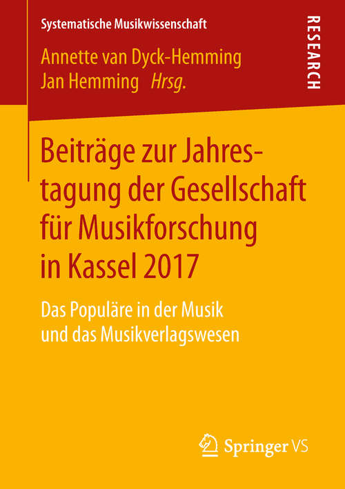 Book cover of Beiträge zur Jahrestagung der Gesellschaft für Musikforschung in Kassel 2017: Das Populäre in der Musik und das Musikverlagswesen (1. Aufl. 2019) (Systematische Musikwissenschaft)