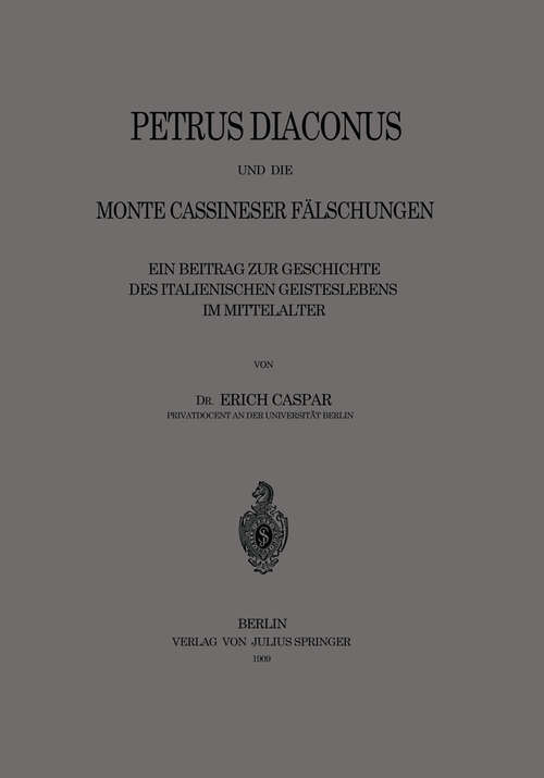 Book cover of Petrus Diaconus und die Monte Cassineser Fälschungen: Ein Beitrag zur Geschichte des Italienischen Geisteslebens im Mittelalter (1909)