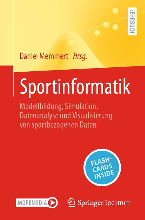 Book cover of Sportinformatik: Modellbildung, Simulation, Datenanalyse und Visualisierung von sportbezogenen Daten (1. Aufl. 2023)