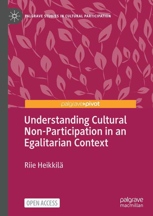 Book cover of Understanding Cultural Non-Participation in an Egalitarian Context (1st ed. 2022) (Palgrave Studies in Cultural Participation)