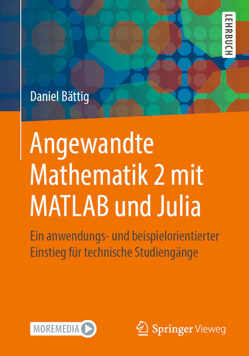 Book cover of Angewandte Mathematik 2 mit MATLAB und Julia: Ein anwendungs- und beispielorientierter Einstieg für technische Studiengänge (1. Aufl. 2021)