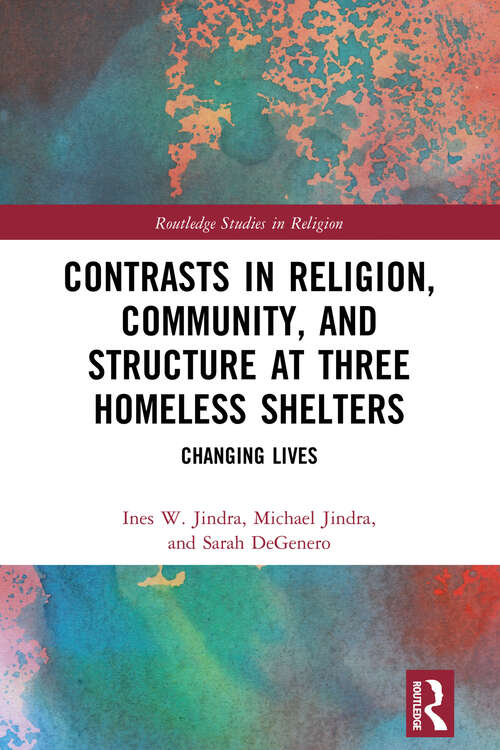 Book cover of Contrasts in Religion, Community, and Structure at Three Homeless Shelters: Changing Lives (Routledge Studies in Religion)
