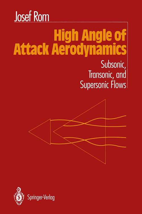 Book cover of High Angle of Attack Aerodynamics: Subsonic, Transonic, and Supersonic Flows (1992)