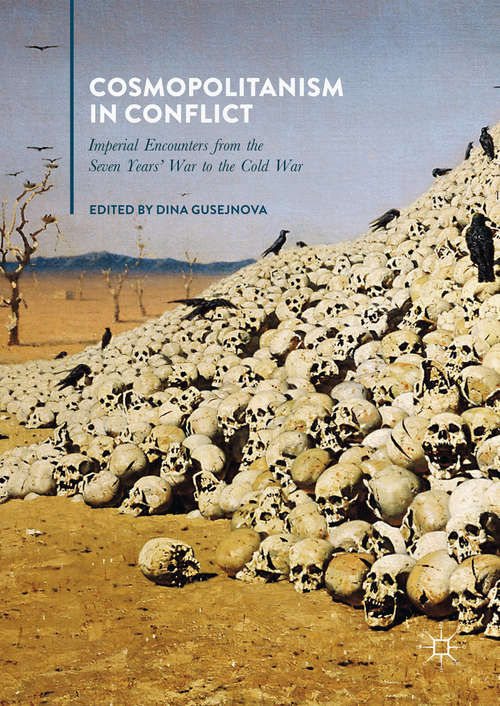 Book cover of Cosmopolitanism in Conflict: Imperial Encounters from the Seven Years' War to the Cold War (1st ed. 2018)
