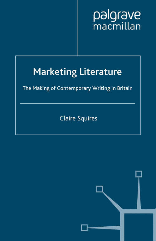 Book cover of Marketing Literature: The Making of Contemporary Writing in Britain (2007)