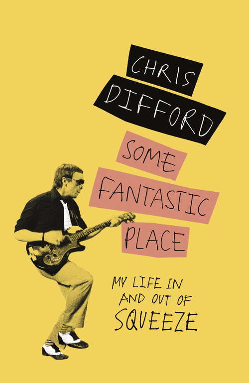 Book cover of Some Fantastic Place: My Life In and Out of Squeeze