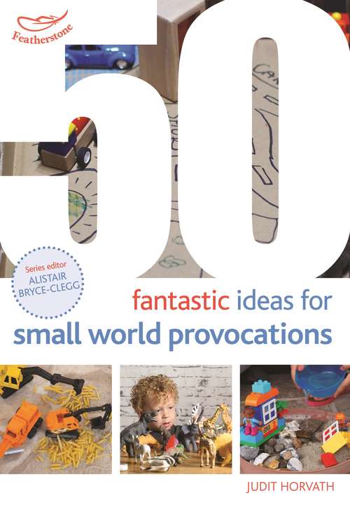 Book cover of 50 Fantastic Ideas for Small World Provocations (50 Fantastic Ideas)