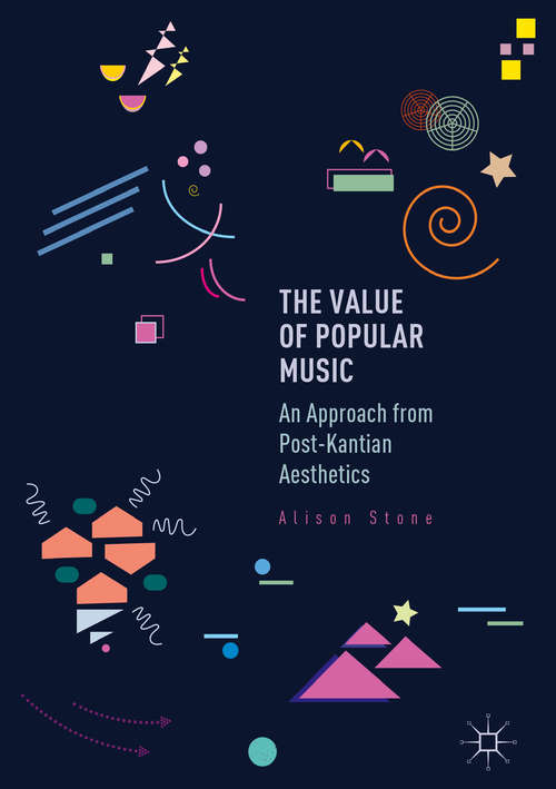 Book cover of The Value of Popular Music: An Approach from Post-Kantian Aesthetics (1st ed. 2016)