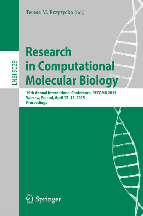 Book cover of Research in Computational Molecular Biology: 19th Annual International Conference, RECOMB 2015, Warsaw, Poland, April 12-15, 2015, Proceedings (2015) (Lecture Notes in Computer Science #9029)