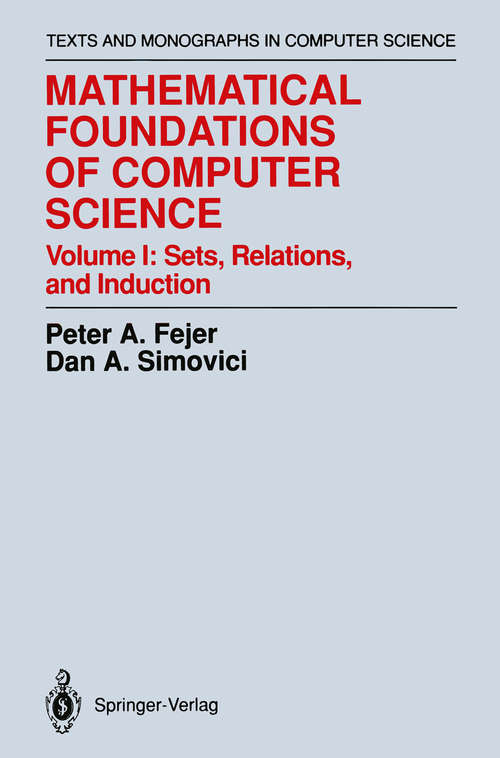 Book cover of Mathematical Foundations of Computer Science: Sets, Relations, and Induction (1991) (Monographs in Computer Science)