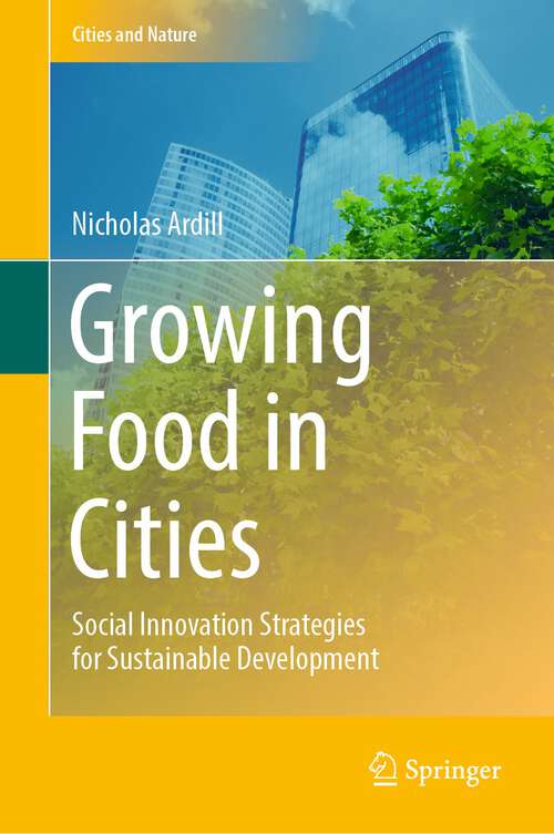 Book cover of Growing Food in Cities: Social Innovation Strategies for Sustainable Development (1st ed. 2022) (Cities and Nature)