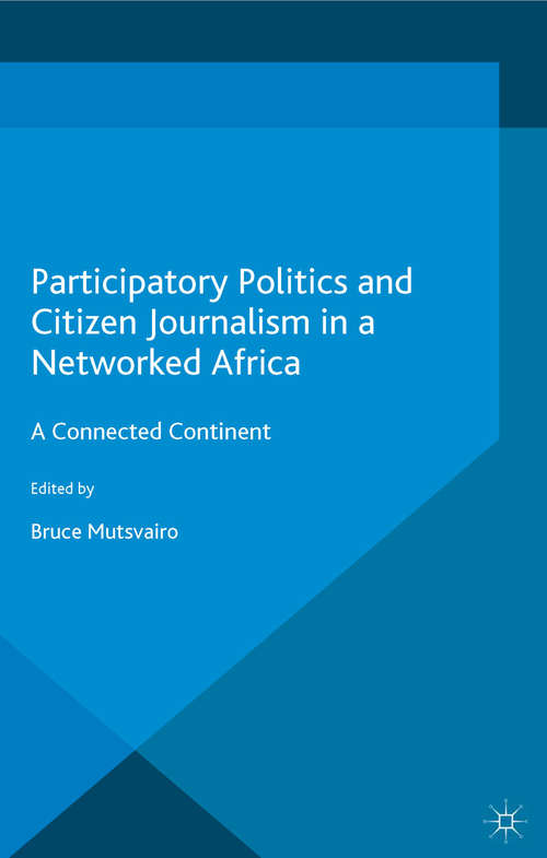 Book cover of Participatory Politics and Citizen Journalism in a Networked Africa: A Connected Continent (1st ed. 2016)