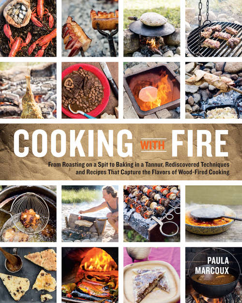 Book cover of Cooking with Fire: From Roasting on a Spit to Baking in a Tannur, Rediscovered Techniques and Recipes That Capture the Flavors of Wood-Fired Cooking