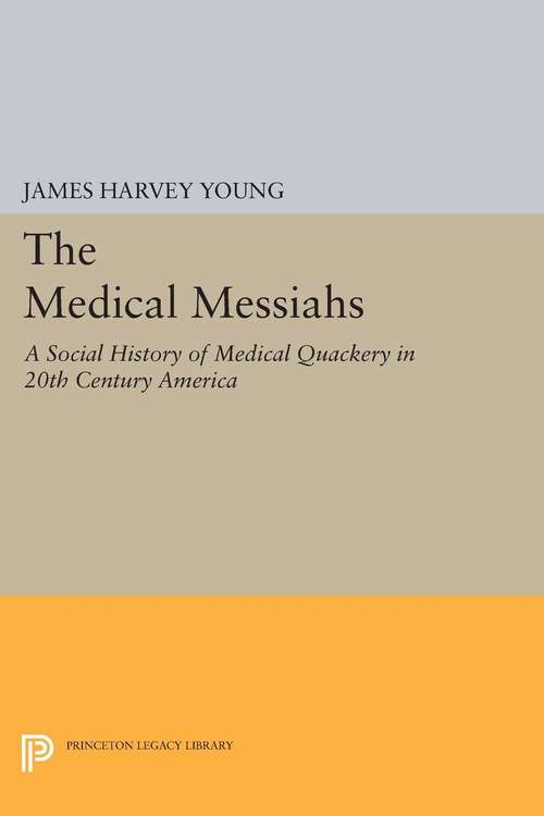 Book cover of The Medical Messiahs: A Social History of Health Quackery in 20th Century America