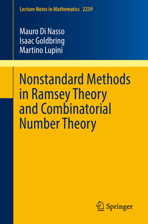 Book cover of Nonstandard Methods in Ramsey Theory and Combinatorial Number Theory (1st ed. 2019) (Lecture Notes in Mathematics #2239)