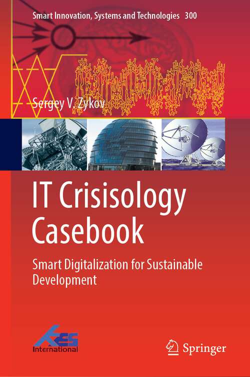 Book cover of IT Crisisology Casebook: Smart Digitalization for Sustainable Development (1st ed. 2022) (Smart Innovation, Systems and Technologies #300)