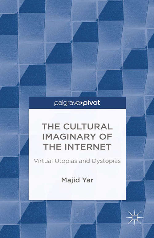 Book cover of The Cultural Imaginary of the Internet: Virtual Utopias and Dystopias (2014)
