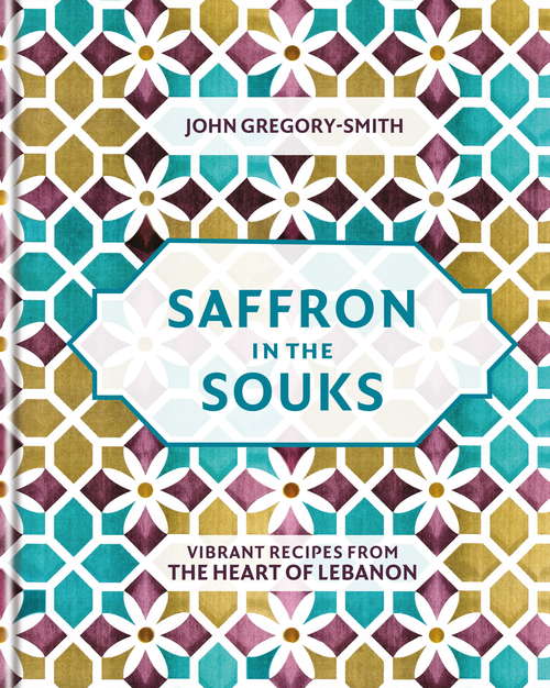 Book cover of Saffron in the Souks: Vibrant recipes from the heart of Lebanon