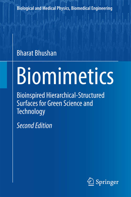 Book cover of Biomimetics: Bioinspired Hierarchical-Structured Surfaces for Green Science and Technology (2nd ed. 2016) (Biological and Medical Physics, Biomedical Engineering #279)