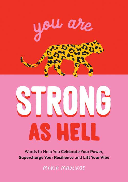 Book cover of You Are Strong as Hell: Words to Help You Celebrate Your Power, Supercharge Your Resilience and Lift Your Vibe