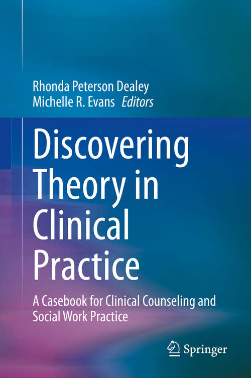 Book cover of Discovering Theory in Clinical Practice: A Casebook for Clinical Counseling and Social Work Practice (1st ed. 2021)