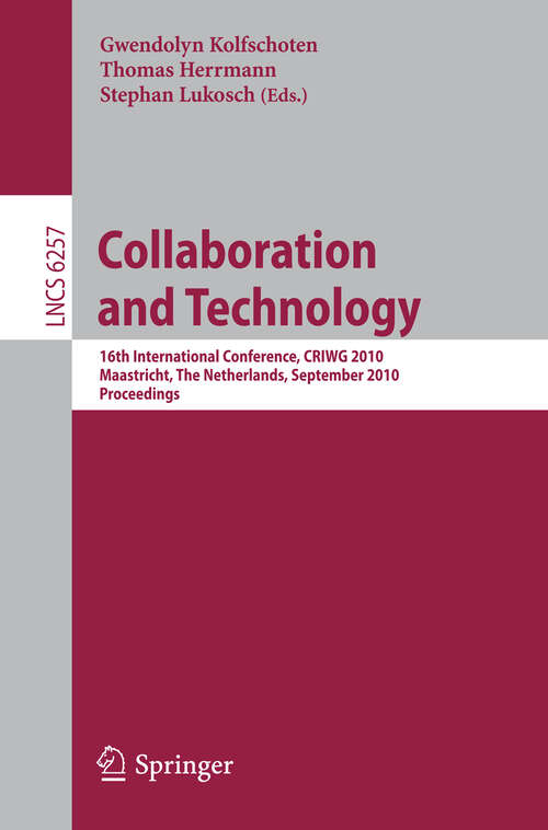 Book cover of Collaboration and Technology: 16th International Conference, CRIWG 2010, Maastricht, The Netherlands, September 20-23, 2010, Proceedings (2010) (Lecture Notes in Computer Science #6257)